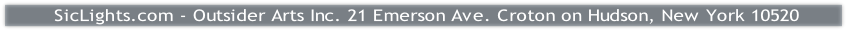 SicLights.com - Outsider Arts Inc. 21 Emerson Ave. Croton on Hudson, New York 10520
